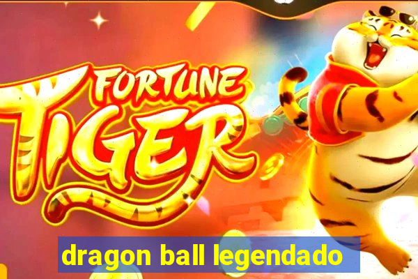 dragon ball legendado